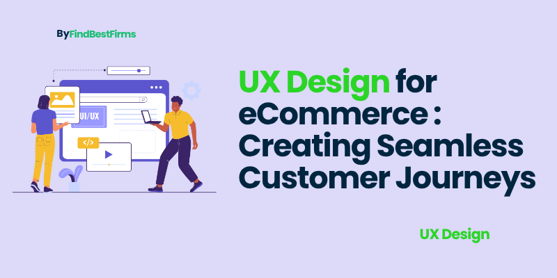 UX Design for eCommerce: Creating Seamless Customer Journeys